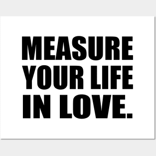 Measure Your Life In Love Posters and Art